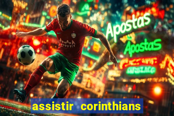 assistir corinthians ao vivo multicanais